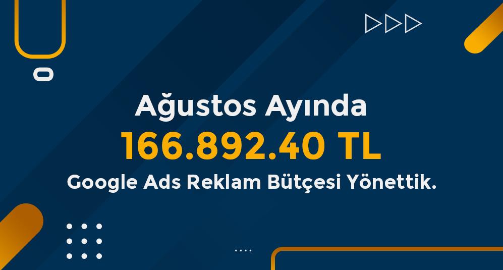 Ağustos Ayında 166.892.40 TL' lik Google Ads Bütçesi Yönettik.