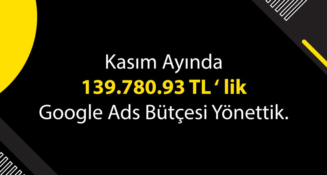Kasım Ayında 139.780.93 TL' lik Google Ads Bütçesi Yönettik.