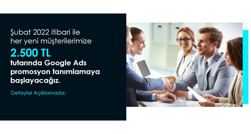 Her yeni müşterimize 2.500 tl Tutarında Google Ads Promosyon tanımlamaya başlayacağız.