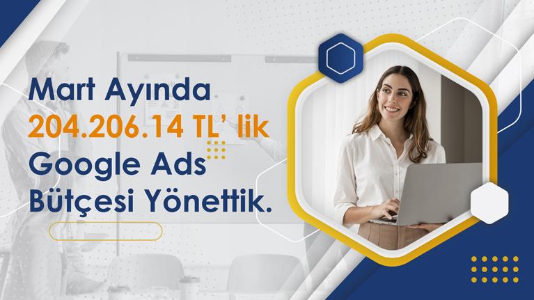 Mart Ayında 204.206.14 TL’ lik Google Ads Bütçesi Yönettik.